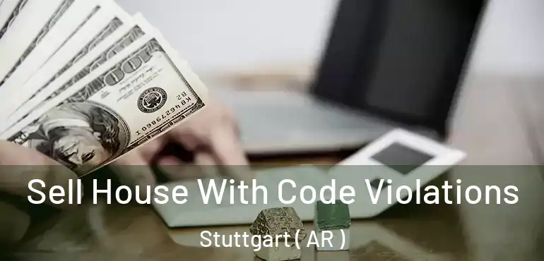  Sell House With Code Violations Stuttgart ( AR )