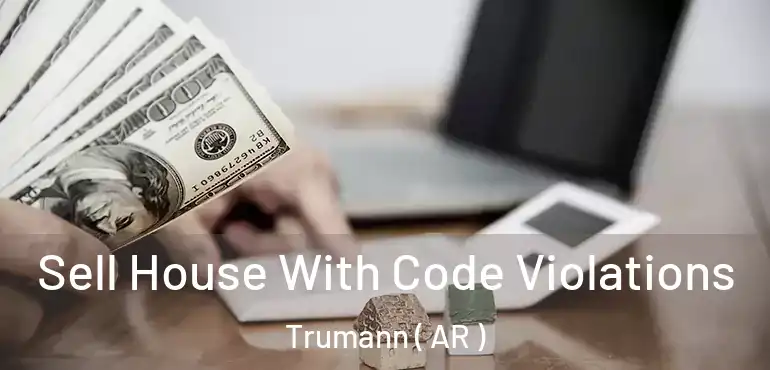  Sell House With Code Violations Trumann ( AR )