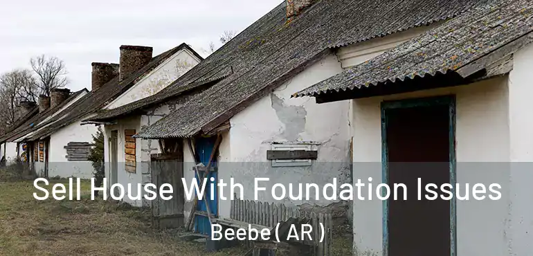  Sell House With Foundation Issues Beebe ( AR )