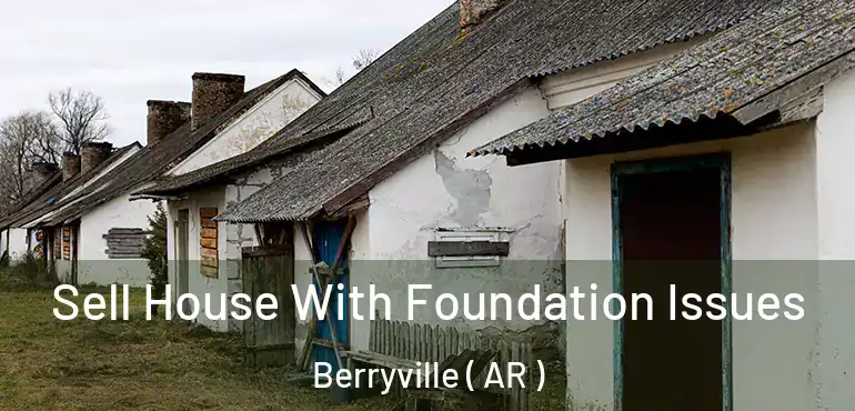  Sell House With Foundation Issues Berryville ( AR )