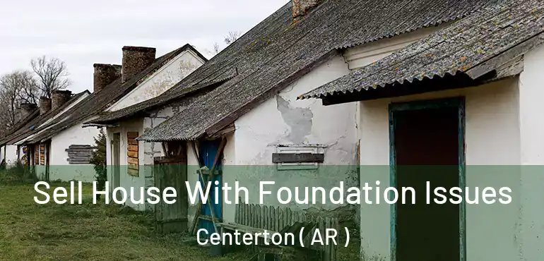  Sell House With Foundation Issues Centerton ( AR )
