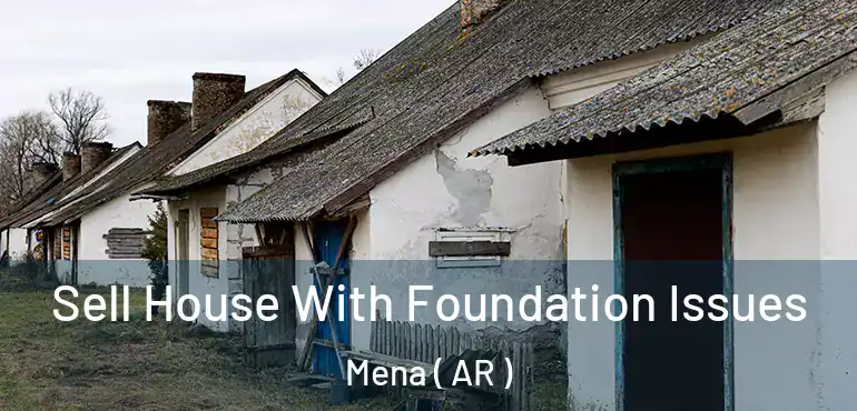  Sell House With Foundation Issues Mena ( AR )