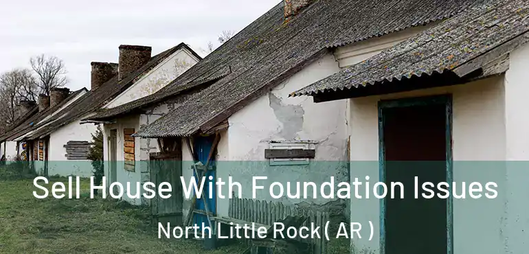  Sell House With Foundation Issues North Little Rock ( AR )