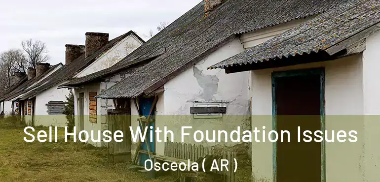  Sell House With Foundation Issues Osceola ( AR )