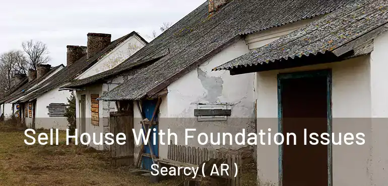  Sell House With Foundation Issues Searcy ( AR )