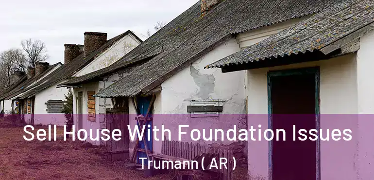  Sell House With Foundation Issues Trumann ( AR )