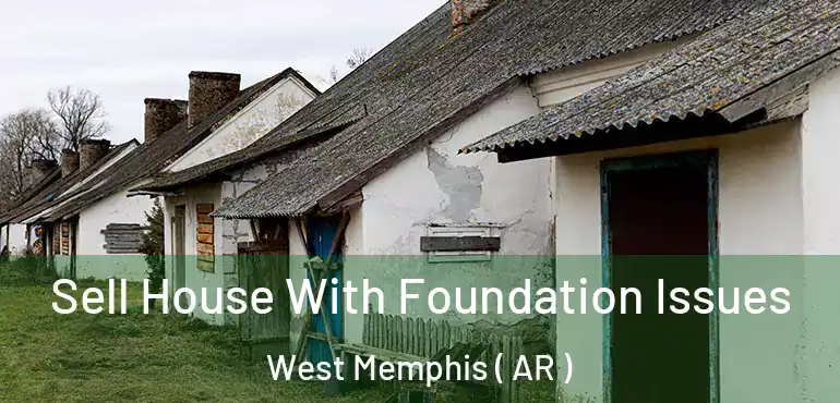 Sell House With Foundation Issues West Memphis ( AR )