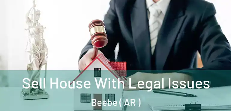  Sell House With Legal Issues Beebe ( AR )