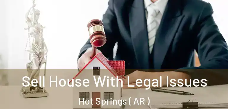  Sell House With Legal Issues Hot Springs ( AR )
