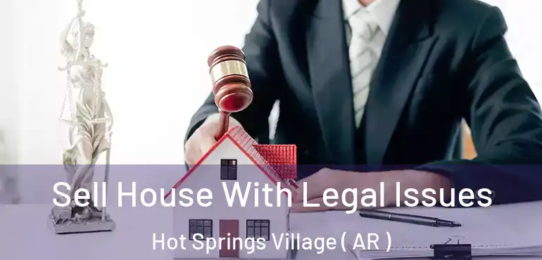  Sell House With Legal Issues Hot Springs Village ( AR )
