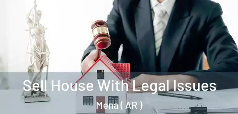  Sell House With Legal Issues Mena ( AR )