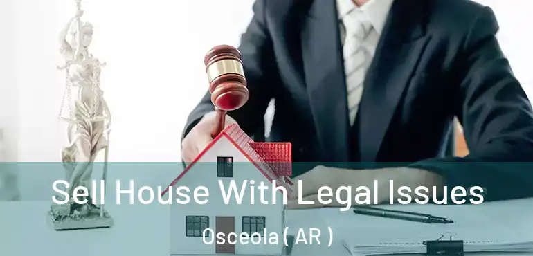  Sell House With Legal Issues Osceola ( AR )