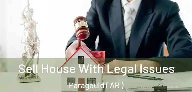  Sell House With Legal Issues Paragould ( AR )