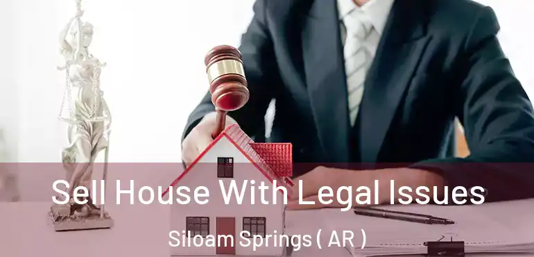  Sell House With Legal Issues Siloam Springs ( AR )