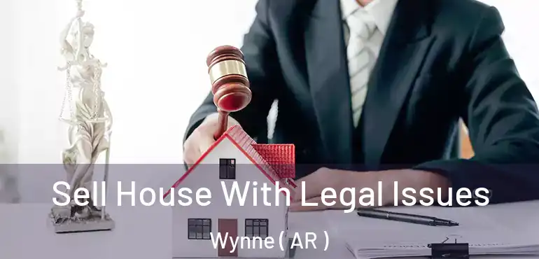  Sell House With Legal Issues Wynne ( AR )