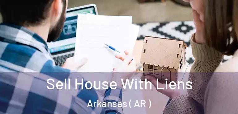  Sell House With Liens Arkansas ( AR )
