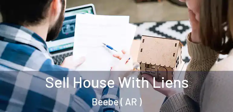  Sell House With Liens Beebe ( AR )