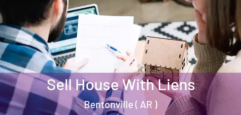  Sell House With Liens Bentonville ( AR )