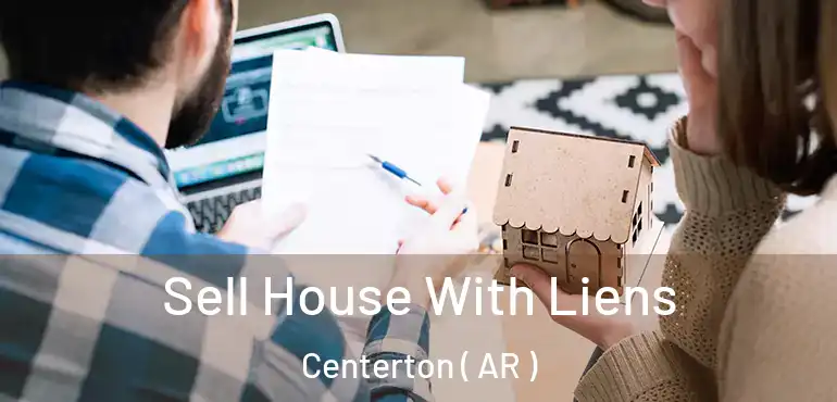  Sell House With Liens Centerton ( AR )