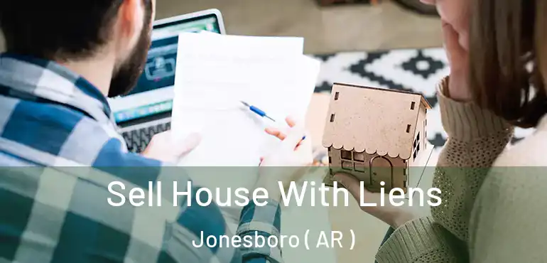  Sell House With Liens Jonesboro ( AR )