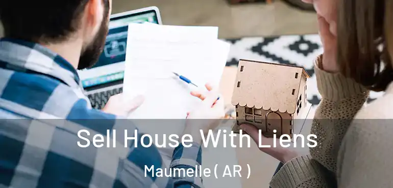 Sell House With Liens Maumelle ( AR )