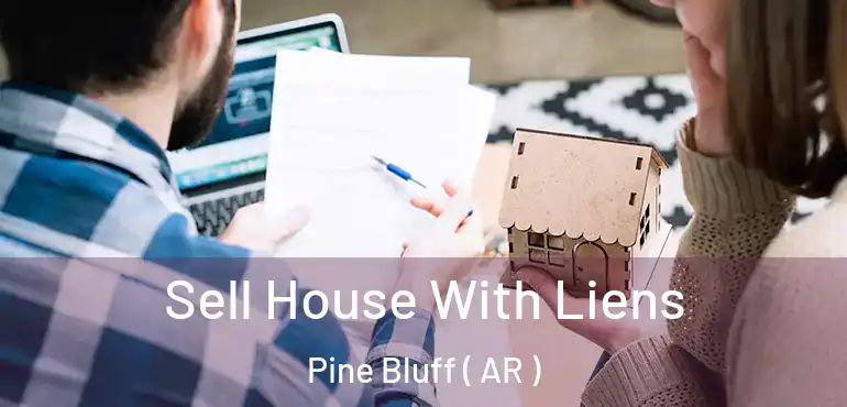  Sell House With Liens Pine Bluff ( AR )