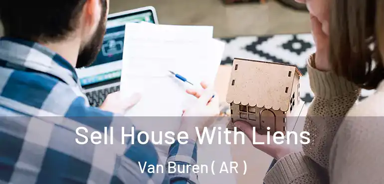  Sell House With Liens Van Buren ( AR )