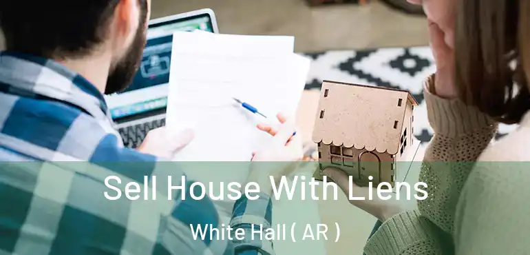  Sell House With Liens White Hall ( AR )