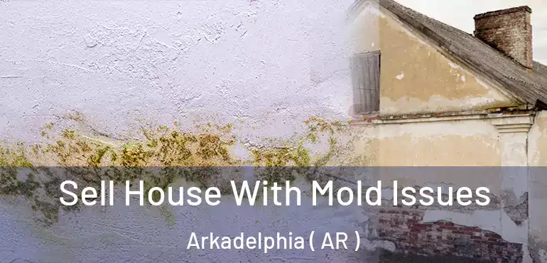  Sell House With Mold Issues Arkadelphia ( AR )