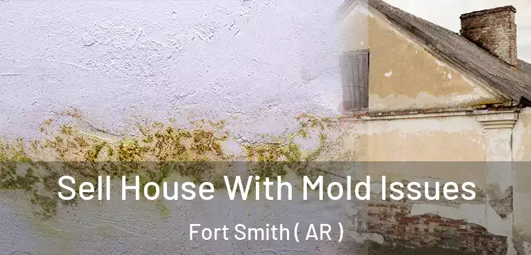  Sell House With Mold Issues Fort Smith ( AR )