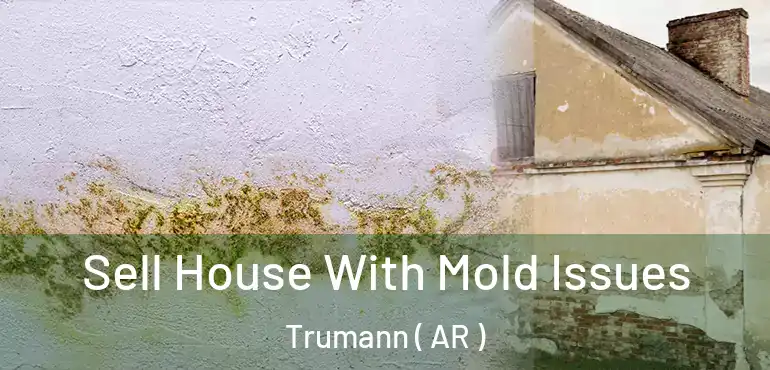  Sell House With Mold Issues Trumann ( AR )