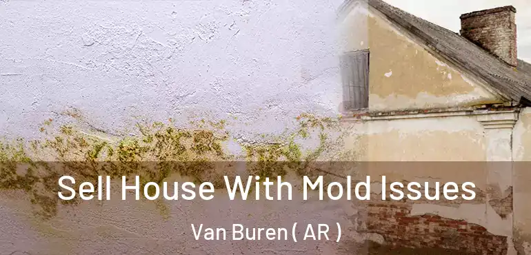  Sell House With Mold Issues Van Buren ( AR )