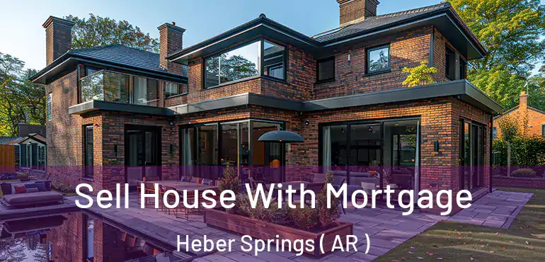 Sell House With Mortgage Heber Springs ( AR )