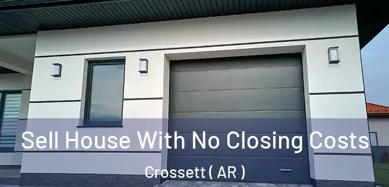 Sell House With No Closing Costs Crossett ( AR )