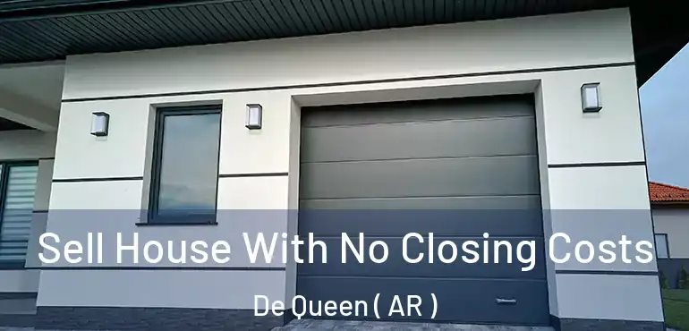  Sell House With No Closing Costs De Queen ( AR )