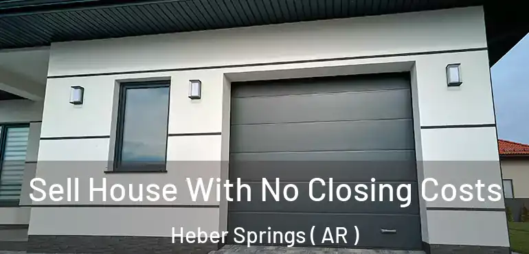  Sell House With No Closing Costs Heber Springs ( AR )