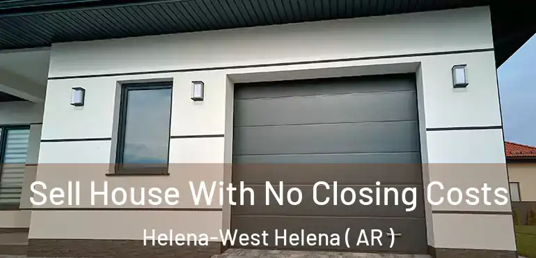  Sell House With No Closing Costs Helena-West Helena ( AR )