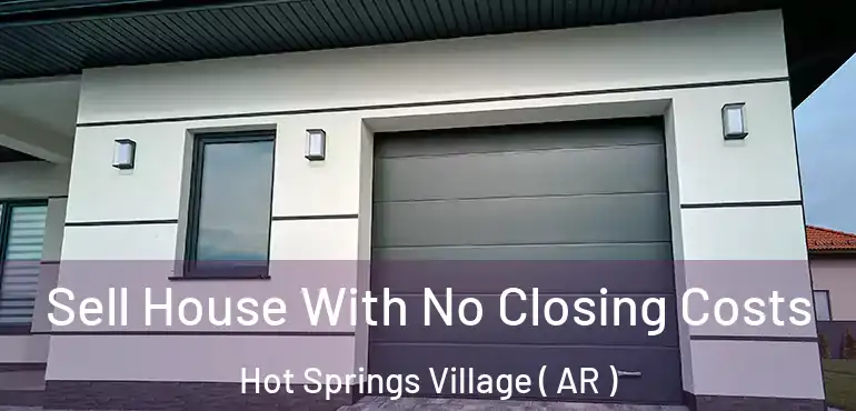  Sell House With No Closing Costs Hot Springs Village ( AR )
