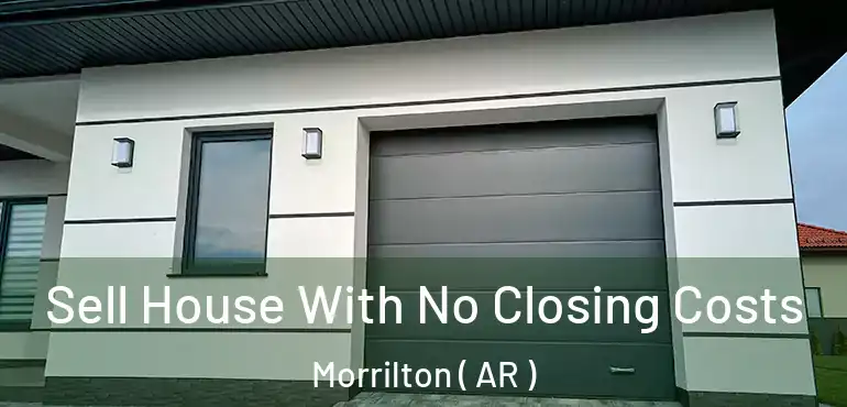 Sell House With No Closing Costs Morrilton ( AR )