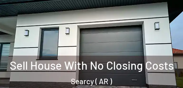  Sell House With No Closing Costs Searcy ( AR )