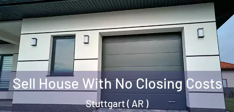  Sell House With No Closing Costs Stuttgart ( AR )