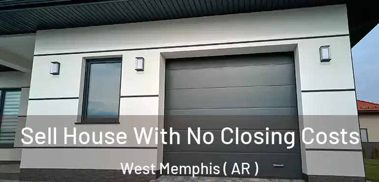  Sell House With No Closing Costs West Memphis ( AR )