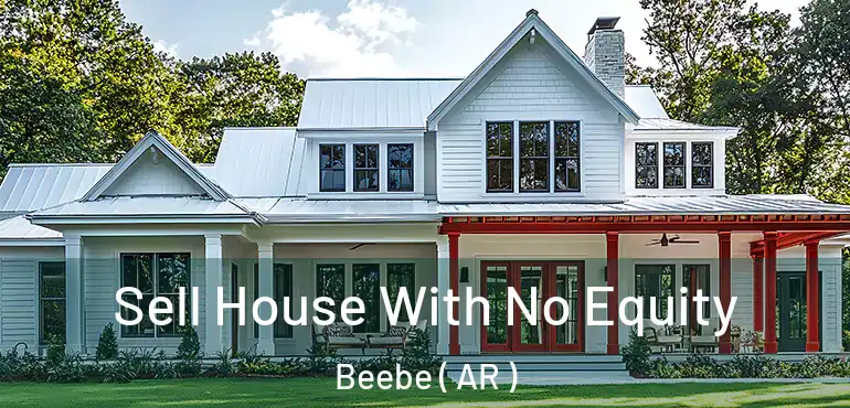  Sell House With No Equity Beebe ( AR )