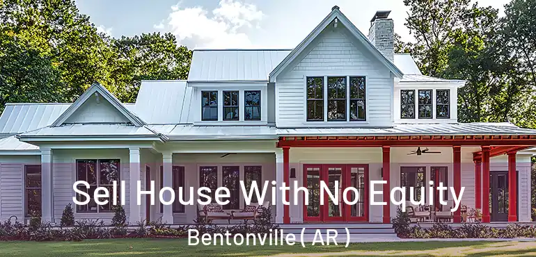  Sell House With No Equity Bentonville ( AR )