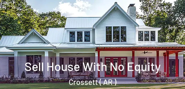  Sell House With No Equity Crossett ( AR )