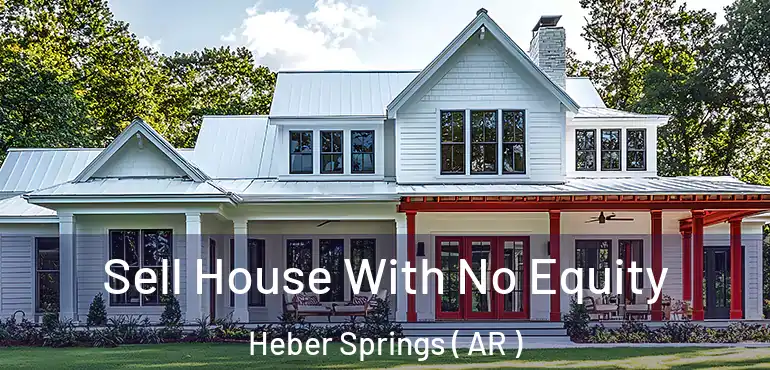  Sell House With No Equity Heber Springs ( AR )