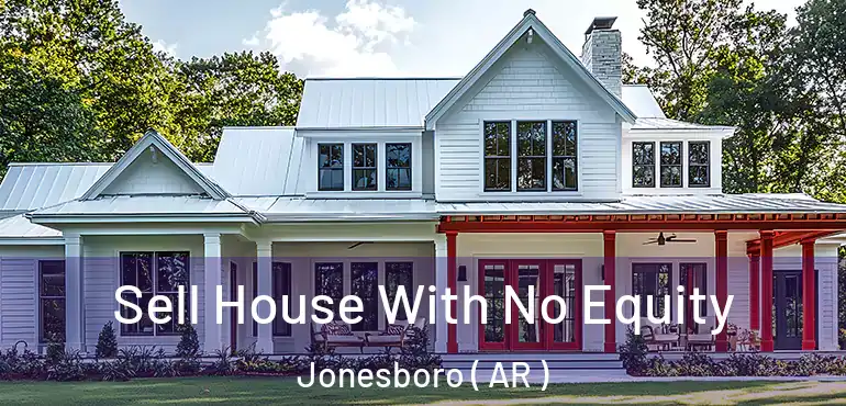  Sell House With No Equity Jonesboro ( AR )