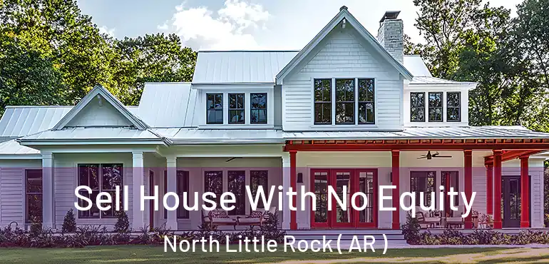  Sell House With No Equity North Little Rock ( AR )