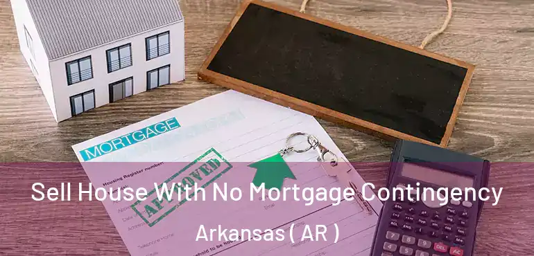  Sell House With No Mortgage Contingency Arkansas ( AR )