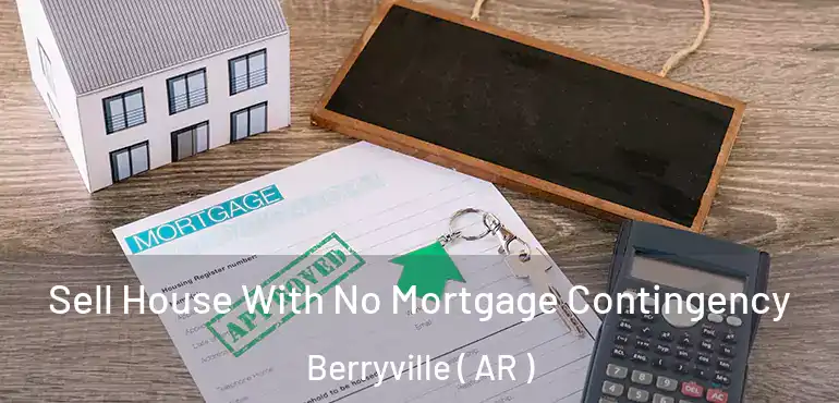  Sell House With No Mortgage Contingency Berryville ( AR )